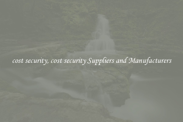 cost security, cost security Suppliers and Manufacturers