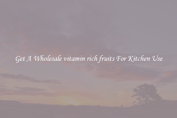 Get A Wholesale vitamin rich fruits For Kitchen Use