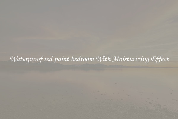 Waterproof red paint bedroom With Moisturizing Effect