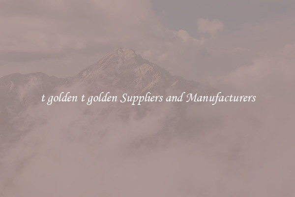 t golden t golden Suppliers and Manufacturers