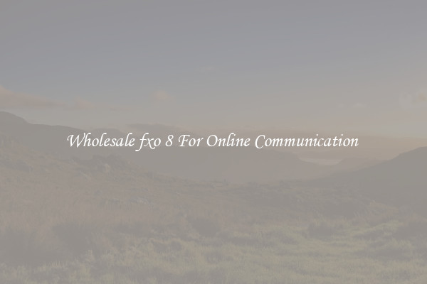 Wholesale fxo 8 For Online Communication 