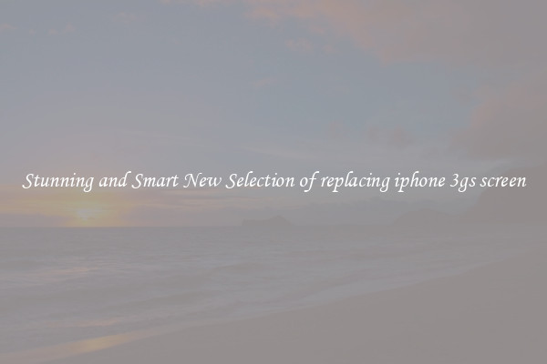 Stunning and Smart New Selection of replacing iphone 3gs screen