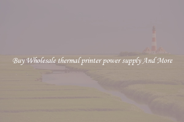 Buy Wholesale thermal printer power supply And More