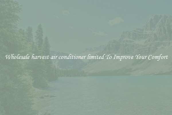 Wholesale harvest air conditioner limited To Improve Your Comfort