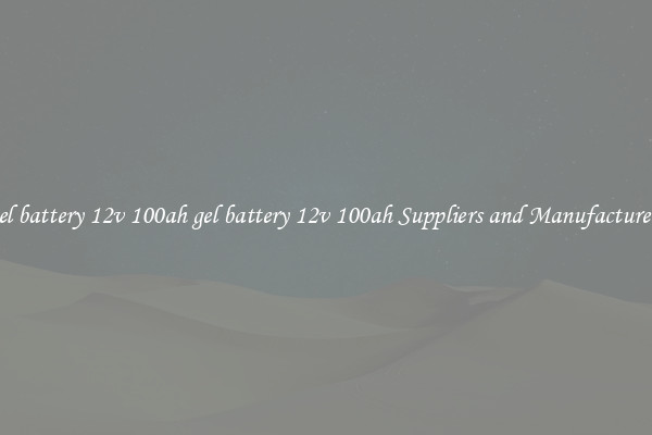 gel battery 12v 100ah gel battery 12v 100ah Suppliers and Manufacturers