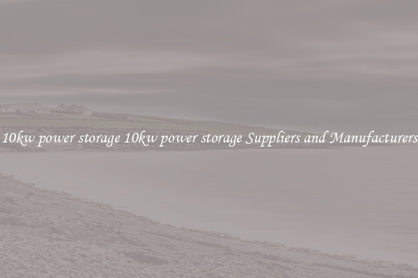 10kw power storage 10kw power storage Suppliers and Manufacturers