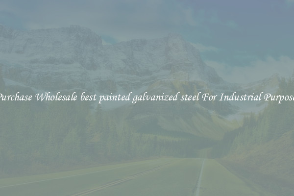 Purchase Wholesale best painted galvanized steel For Industrial Purposes