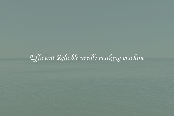 Efficient Reliable needle marking machine