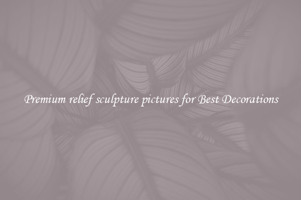 Premium relief sculpture pictures for Best Decorations