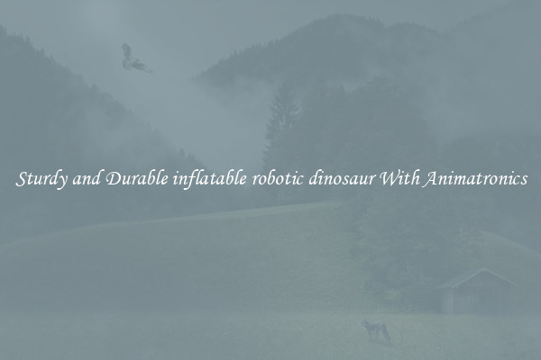 Sturdy and Durable inflatable robotic dinosaur With Animatronics
