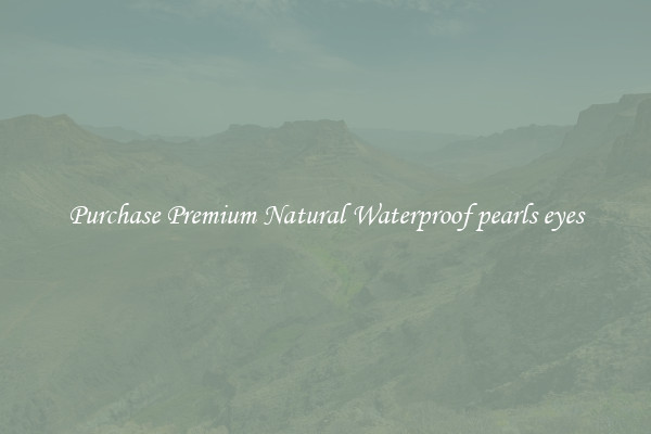 Purchase Premium Natural Waterproof pearls eyes