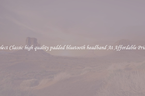 Select Classic high quality padded bluetooth headband At Affordable Prices
