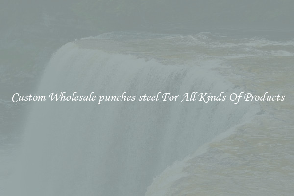 Custom Wholesale punches steel For All Kinds Of Products