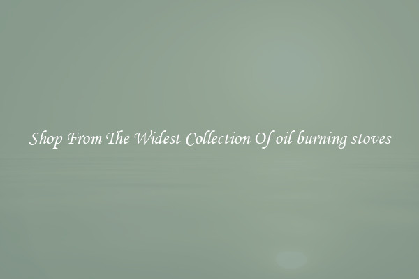  Shop From The Widest Collection Of oil burning stoves 