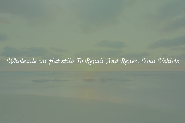 Wholesale car fiat stilo To Repair And Renew Your Vehicle