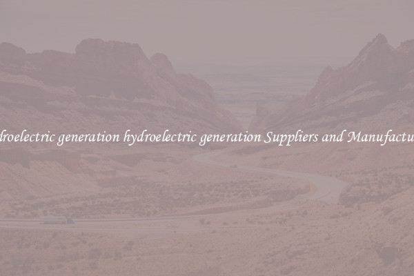 hydroelectric generation hydroelectric generation Suppliers and Manufacturers