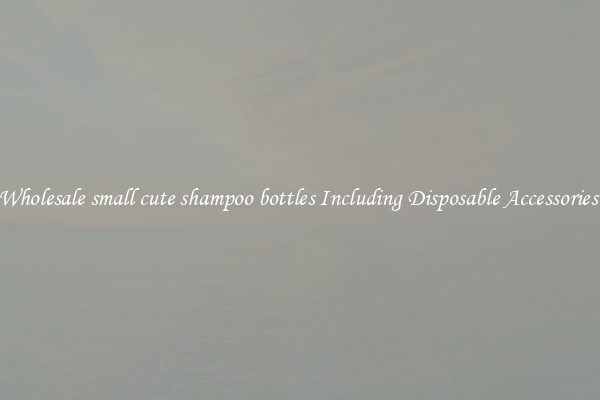 Wholesale small cute shampoo bottles Including Disposable Accessories 