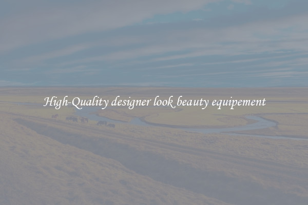 High-Quality designer look beauty equipement