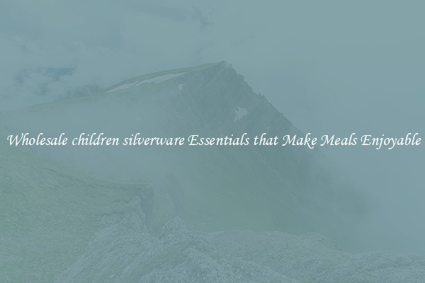 Wholesale children silverware Essentials that Make Meals Enjoyable