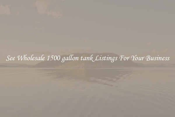 See Wholesale 1500 gallon tank Listings For Your Business