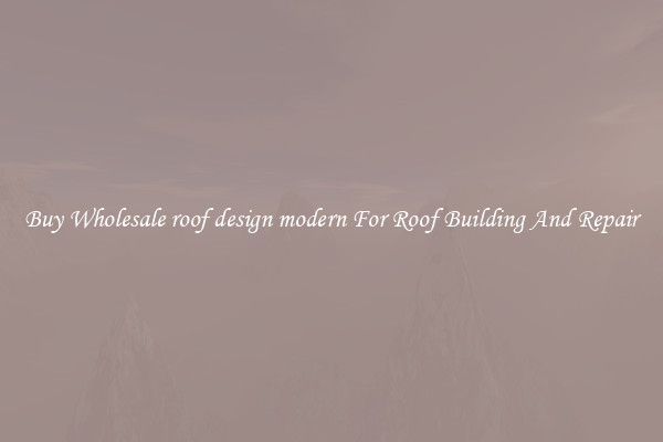 Buy Wholesale roof design modern For Roof Building And Repair