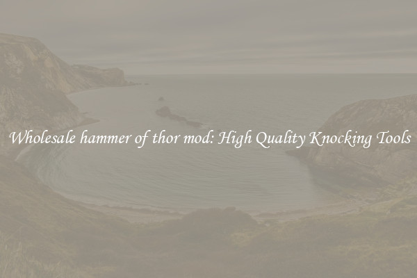 Wholesale hammer of thor mod: High Quality Knocking Tools