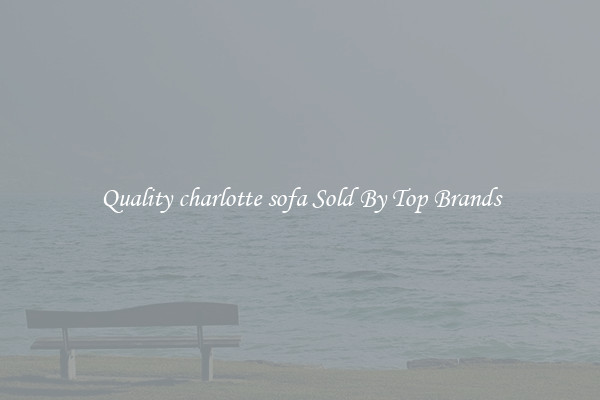 Quality charlotte sofa Sold By Top Brands