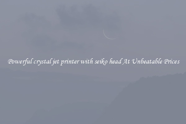 Powerful crystal jet printer with seiko head At Unbeatable Prices