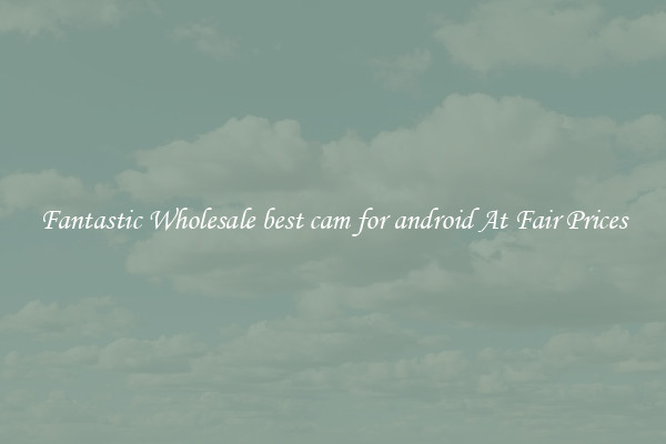 Fantastic Wholesale best cam for android At Fair Prices