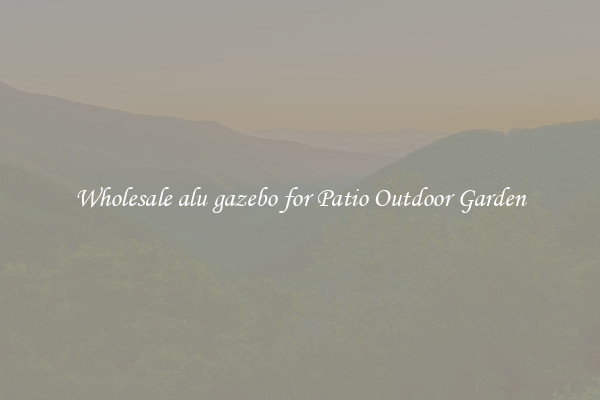 Wholesale alu gazebo for Patio Outdoor Garden