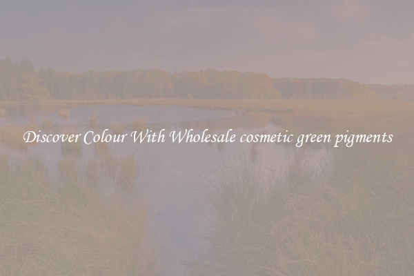 Discover Colour With Wholesale cosmetic green pigments
