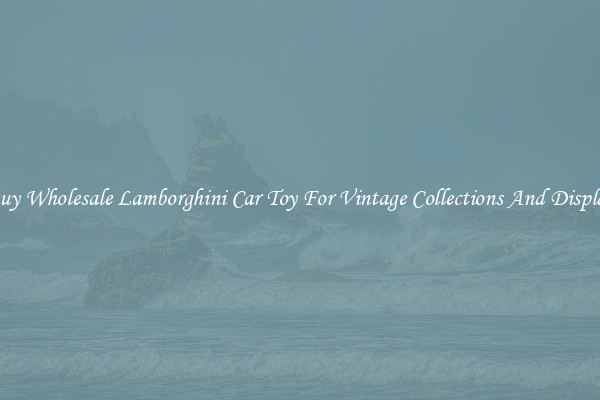 Buy Wholesale Lamborghini Car Toy For Vintage Collections And Display