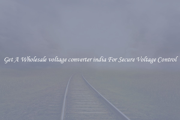 Get A Wholesale voltage converter india For Secure Voltage Control