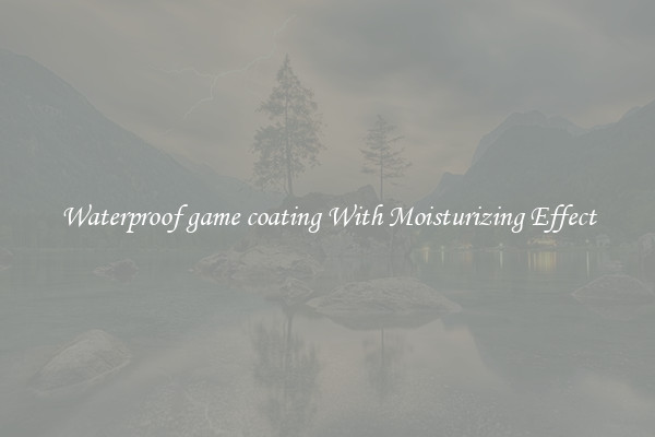 Waterproof game coating With Moisturizing Effect